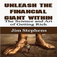 Unleash the Financial Giant Within: The Science and Art of Getting Rich - Jim Stephens