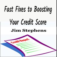 Fast Fixes to Boosting Your Credit Score - Jim Stephens