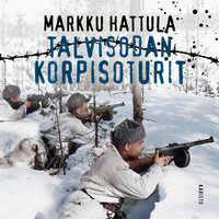 Talvisodan korpisoturit - Markku Hattula