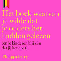 Het boek waarvan je wilde dat je ouders het gelezen hadden - Philippa Perry