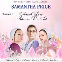 Amish Love Blooms (Books 4 - 6) Box Set: Amish Lily; Amish Violet; Amish Willow - Samantha Price
