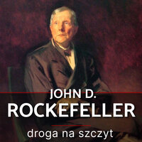 John D. Rockefeller. Droga na szczyt. Historia, która inspiruje - Witold Adamski