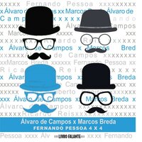 Álvaro de Campos X Marcos Breda - Fernando Pessoa 4 X 4 (Integral) - Álvaro de Campos