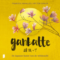 Ganbatte: De Japanse kunst van de wilskracht - Francesc Miralles, Hector Garcia