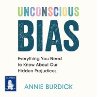 Unconscious Bias: Everything You Need to Know About Our Hidden Prejudices - Annie Burdick