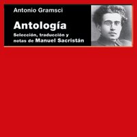 Antología: Selección, traducción y notas de Manuel Sacristán - Antonio Gramsci