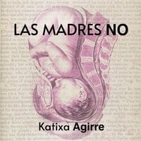 Las madres no - Katixa Agirre