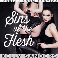 Sins of the Flesh: Lesbian BDSM Erotica - Kelly Sanders
