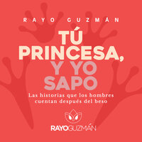 Tú princesa, yo sapo - Rayo Guzmán