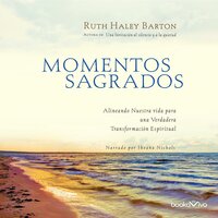 Momentos Sagrados (Sacred Rhythms): Alineando Nuestra vida para una Verdadera Transformacion Espiritual (Arranging Our Lives for Spiritual Transformation) - Ruth Haley Barton