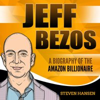 Jeff Bezos: A Biography of the Amazon Billionaire - Steven Hansen