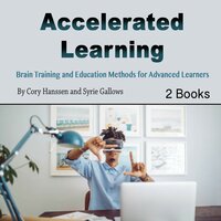 Accelerated Learning: Brain Training and Education Methods for Advanced Learners - Syrie Gallows, Cory Hanssen