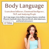 Body Language: Learn about Influence, Emotional Intelligence, NLP, and Analyzing People - John Adamssen, Aries Hellen, Samirah Eaton, Jonathan Phoenix, Shevron Hirsch, Gregory Haynes, Craig Jaeger, Hendrick Kramers