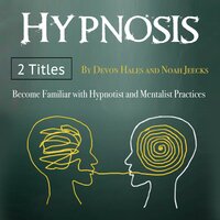 Hypnotism: Become Familiar with Hypnotist and Mentalist Practices - Devon Hales, Noah Jeecks