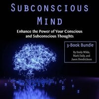 Subconscious Mind: Enhance the Power of Your Conscious and Subconscious Thoughts - Emily Wilds, Mark Daily, Jason Hendrickson