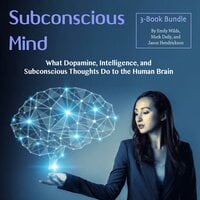 Subconscious Mind: What Dopamine, Intelligence, and Subconscious Thoughts Do to the Human Brain - Emily Wilds, Mark Daily, Jason Hendrickson