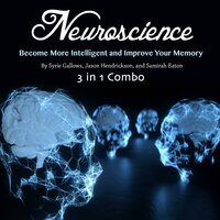 Neuroscience: Become More Intelligent and Improve Your Memory - Syrie Gallows, Samirah Eaton, Jason Hendrickson
