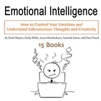 Emotional Intelligence: How to Control Your Emotions and Understand Subconscious Thoughts and Creativity - Dave Farrel, Samirah Eaton, Karla Wayers, Emily Wilds, Jason Hendrickson