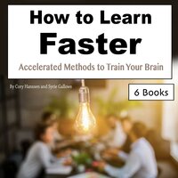 How to Learn Faster: Accelerated Methods to Train Your Brain - Syrie Gallows, Cory Hanssen
