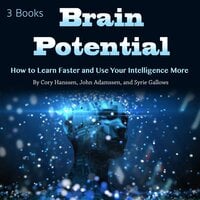 Brain Potential: How to Learn Faster and Use Your Intelligence More - Syrie Gallows, Cory Hanssen, John Adamssen