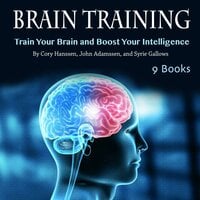 Brain Training: Train Your Brain and Boost Your Intelligence - Syrie Gallows, Cory Hanssen, John Adamssen