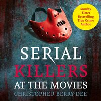Serial Killers At The Movies - Christopher Berry-Dee