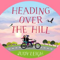 Heading Over the Hill: The perfect funny, uplifting read from USA Today bestseller Judy Leigh - Judy Leigh