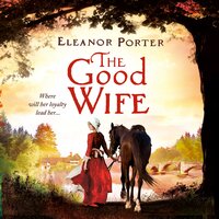 The Good Wife: A historical tale of love, alchemy, courage and change - Eleanor Porter