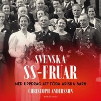 Svenska SS-fruar : med uppdrag att föda ariska barn - Christoph Andersson
