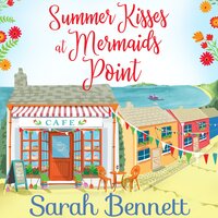 Summer Kisses at Mermaids Point: Escape to the seaside with bestselling author Sarah Bennett - Sarah Bennett