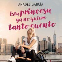Esta princesa ya no quiere tanto cuento - Anabel García