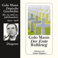 Der Erste Weltkrieg - Deutsche Geschichte des 19. und 20. Jahrhunderts - Golo Mann