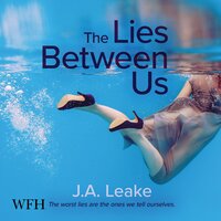 The Lies Between Us - J.A. Leake