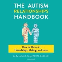 The Autism Relationships Handbook: How to Thrive in Friendships, Dating, and Love - Faith G. Harper (PHD) (LPC-S) (ACS) (ACN), Joe Biel