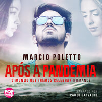 Após a pandemia: O mundo que iremos celebrar - Marcio Poletto
