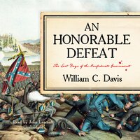 An Honorable Defeat: The Last Days of the Confederate Government - William C. Davis