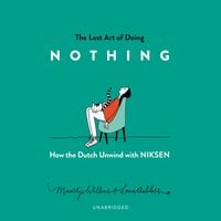The Lost Art of Doing Nothing: How the Dutch Unwind with Niksen - Maartje Willems