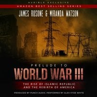 Prelude to World War III: The Rise of the Islamic Republic and the Rebirth of America - James Rosone, Miranda Watson