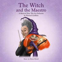 The Witch and the Maestro: A Musical Fairy Tale for Orchestra - Howard Griffiths