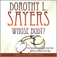 Whose Body? The Singular Adventure of the Man with the Golden Pince-Nez: A Lord Peter Wimsey Mystery - Dorothy L. Sayers