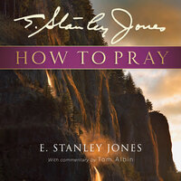 How to Pray - Tom Albin, E. Stanley Jones