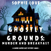 The Ghostly Grounds: Murder and Breakfast - Sophie Loe