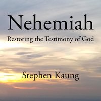 Nehemiah: Restoring the Testimony of God - Stephen Kaung