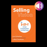 Selling Vision: The X-XY-Y Formula for Driving Results by Selling Change - Rick Cheatham, Lou Schachter