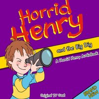 Horrid Henry and the Big Dig - Lucinda Whiteley