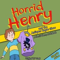 Horrid Henry and the Antiques Rogue Show - Lucinda Whiteley