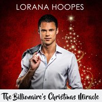 The Billionaire's Christmas Miracle: A Christian Billionaire Romance - Lorana Hoopes