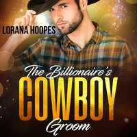 The Billionaire's Cowboy Groom: A Christian Billionaire Romance - Lorana Hoopes