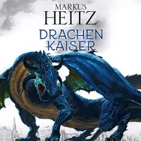 Drachenkaiser (Die Drachen-Reihe 2) - Markus Heitz
