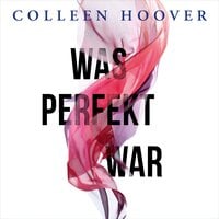 Was perfekt war 1: Was perfekt war - Colleen Hoover
